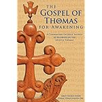 The Gospel of Thomas for Awakening: A Commentary on Jesus' Sayings as Recorded by the Apostle Thomas