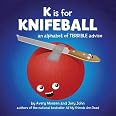 K is for Knifeball: An Alphabet of Terrible Advice: John, Jory, Monsen, Avery: 8601406062337 ...