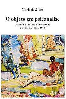 Livro O objeto em psicanálise: da análise profana à construção do objeto a, 1926-1963