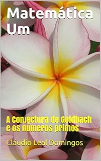 Livro Matemática Um: A Conjectura de Goldbach e os números primos