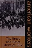 The Bread and Roses Strike of 1912 (American Workers)