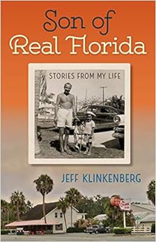 Son of Real Florida: Stories from My Life, by Jeff Klinkenberg