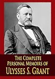 The Complete Personal Memoirs of Ulysses S. Grant