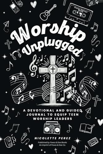 Worship Unplugged: A Devotional and Guided Journal to Equip Teen Worship Leaders