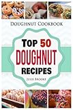 Doughnut Cookbook: Top 50 Doughnut Recipes by Julie Brooke
