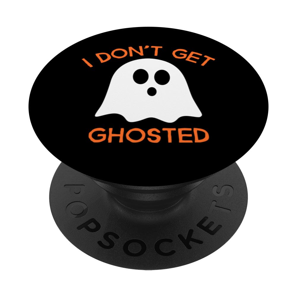 Funny Ghost Halloween Pop Sockets I Don't Get Ghosted Ghost PopSockets Swappable PopGrip