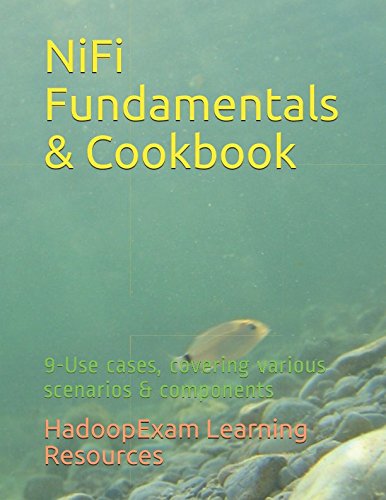 [B.O.O.K] NiFi Fundamentals & Cookbook: 9-Use cases, covering various scenarios & components<br />[D.O.C]