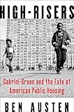 High-Risers: Cabrini-Green and the Fate of American Public Housing