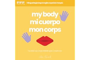 Ga Ga Go Learning: My Body: Trilingual Beginnings in English, Español & Français (Ga Ga Go Learning – A Multilingual Baby & Toddler Book Series)