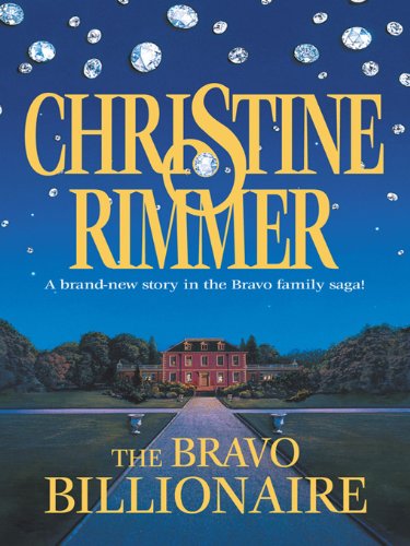 The Bravo Billionaire (Bravo Family series Book 8) by [Rimmer, Christine]