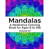 Mandalas: A Meditative Coloring Book for Ages 8 to 108 (Volume 1)