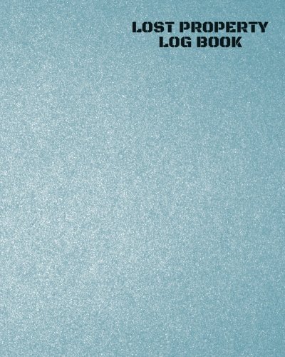 Lost Property Log Book: Lost Property Template To Record All Items And Money Found, Tracker Notebook Journal For Business Office School And Home Use, ... inches Paperback: Volume 24 (Recording Books)