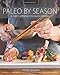 Paleo By Season: A Chef's Approach to Paleo Cooking