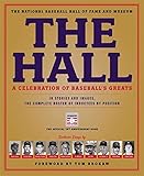 The Hall: A Celebration of Baseball's Greats: In Stories and Images, the Complete Roster of Inductee by 