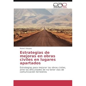 Estrategias de mejoras en obras civiles en lugares apartados: Estrategias para mejorar las obras civiles, ante las dificultades de no tener vías de c