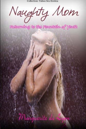 Naughty Mom - Returning to the Fountain of Youth (Series: Older woman, younger man a Taboo Family Sex Secret Story…
