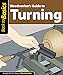 Woodworker's Guide to Turning: Straight Talk for Today's Woodworker (Fox Chapel Publishing) (Back To Basics) by Skills Institute Press