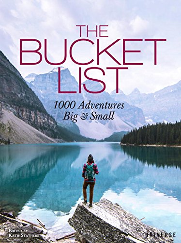 The Bucket List: 1000 Adventures Big  &  Small