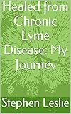 Healed from Chronic Lyme Disease:  My Journey