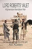 Lord Roberts' Valet: Afghanistan Kandahar War: The True Story of Three Years in the Suck by Abigail Austen