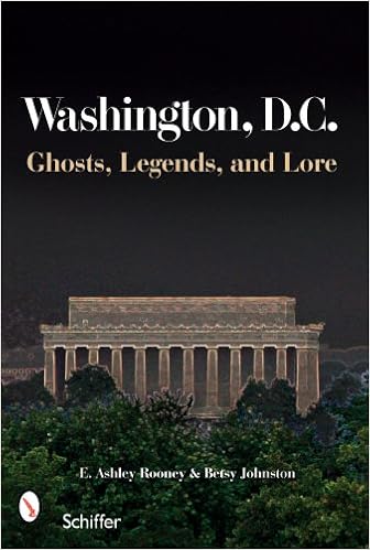 Washington, D.C.: Ghosts, Legends, and Lore Paperback – April 10, 2008 by E. Ashley Rooney  (Author)