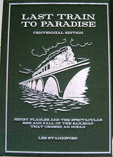 Download THE LAST TRAIN TO PARADISE Henry Flagler and the Spectacular Rise and Fall of the Railroad That Changed an Ocean Download THE LAST TRAIN TO PARADISE Henry Flagler and the Spectacular Rise and Fall of the Railroad That Changed an Ocean