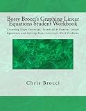 Bossy Brocci's Graphing Linear Equations Student Workbook: Graphing Slope-Intercept, Standard & General Linear Equations
