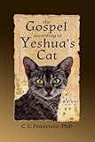 The Gospel According to Yeshua's Cat (Yeshua's Cats) (Volume 1) by C. L. Francisco