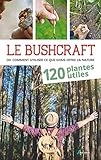 Bushcraft, ou comment utiliser ce que nous offre la nature (French Edition) by