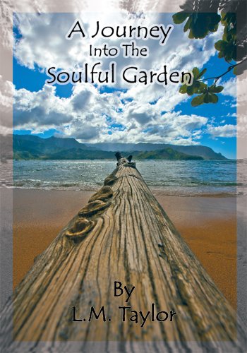 A Journey into the Soulful Garden: Connecting Spirit with Nature by L.M. Taylor