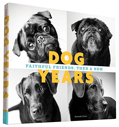 Dog Years: Faithful Friends, Then & Now by Amanda Jones
