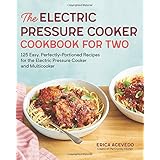 The Electric Pressure Cooker Cookbook for Two: 125 Easy, Perfectly-Portioned Recipes for Your Electric Pressure Cooker and Multicooker