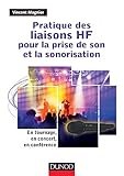 Pratique des liaisons HF pour la prise de son et la sonorisation : En tournage, en concert, en conf by 