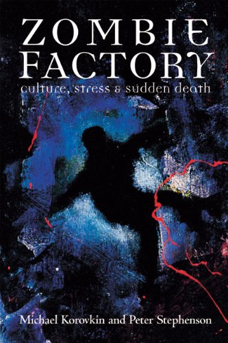 Zombie Factory: Culture, Stress & Sudden Death by Michael Korovkin, Peter Stephenson