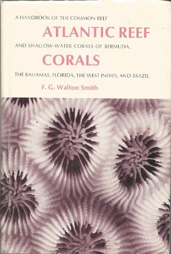 Atlantic Reef Corals; A Handbook of the Common Reef and Shallow-Water Corals of Bermuda, the Bahamas, Florida, the West Indies, and Brazil