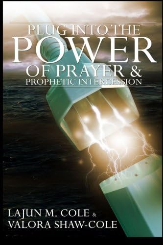 Plug Into The Power of Prayer and Prophetic Intercession