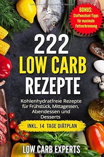 Download 222 Low Carb Rezepte: Kohlenhydratfreie Rezepte für Frühstück, Mittagessen, Abendessen und Desserts inkl. 14 Tage Diätplan PDF