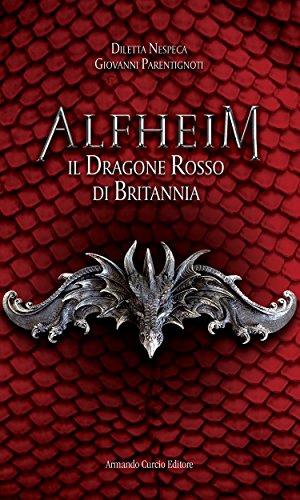 Diletta Nespeca, Giovanni Parentignoti - Alfheim. Il Dragone Rosso di Britannia (2016)