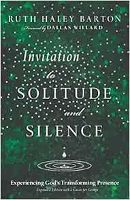 Invitation To Solitude And Silence Experiencing God S Transforming Presence Transforming Resources Barton Ruth Haley Willard Dallas Amazon Com Books Invitation To Solitude And Silence Experiencing God S Transforming Presence Transforming Resources Barton Ruth Haley Willard Dallas Amazon Com Books