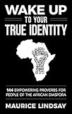 Wake Up To Your True Identity: 144 Empowering Proverbs For People Of The African Diaspora