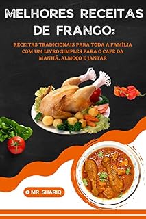 Livro MELHORES RECEITAS DE FRANGO: RECEITAS TRADICIONAIS PARA TODA A FAMÍLIA COM UM LIVRO SIMPLES PARA O CAFÉ DA MANHÃ, ALMOÇO E JANTAR