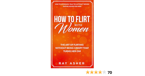 Amazon Com How To Flirt With Women The Art Of Flirting Without Being Creepy That Turns Her On How To Approach Talk To Attract Women Dating Advice For Men Female Psychology Amazon Com How To Flirt With Women The Art Of Flirting Without Being Creepy That Turns Her On How To Approach Talk To Attract Women Dating Advice For Men Female Psychology
