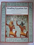 Reading Egyptian Art : A Hieroglyphic Guide to Ancient Egyptian Painting and Sculpture, Wilkinson, Richard H., 0500050643