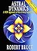 Astral Dynamics: A NEW Approach to Out-of-Body Experience