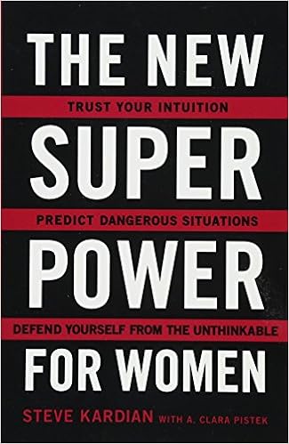The New Superpower for Women: Trust Your Intuition, Predict Dangerous Situations, and Defend Yourself from the Unthinkable, by Steve Kardian