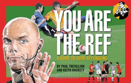 You Are The Ref: A Guide to Good Refereeing by Keith Hackett, Paul Trevillion