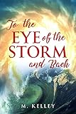 To the Eye of the Storm and Back by M. Kelley