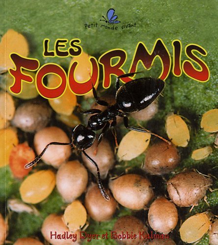 Les Fourmis (Petit Monde Vivant) (French Edition) by Hadley Dyer, Bobbie Kalman