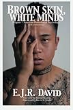 Brown Skin, White Minds: Filipino -/ American Postcolonial Psychology