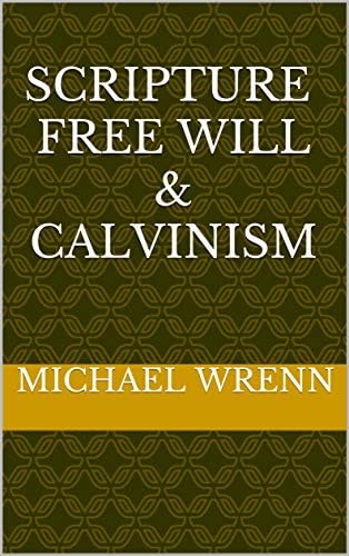 Scripture Free Will & Calvinism